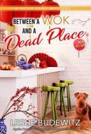 Between a Wok and a Dead Place di Leslie Budewitz edito da SEVENTH STREET BOOKS