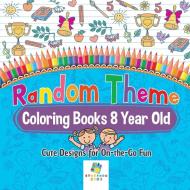 Random Theme Coloring Books 8 Year Old | Cute Designs for On-the-Go Fun di Educando Kids edito da Educando Kids