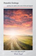 Peaceful Endings: Guiding the Walk to the End of Life and Beyond di Trish Laub edito da LIGHTNING SOURCE INC