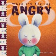 When I'm Feeling Angry di Trace Moroney edito da FIVE MILE PR