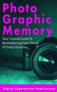 Photographic Memory: Improve Your Memory and Learn to Recall Information Quicker di Ben Adam edito da INDEPENDENTLY PUBLISHED