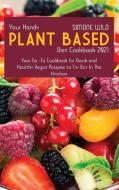 Your Handy Plant-Based Diet Cookbook 2021 di Simone Wild edito da Simone Wild