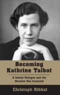 Becoming Kathrine Talbot di Christoph Ribbat edito da Vallentine Mitchell & Co Ltd