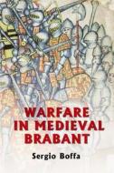 Boffa, S: Warfare in Medieval Brabant, 1356-1406 di Sergio Boffa edito da John Wiley & Sons
