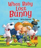 When Baby Lost Bunny di Julia Jarman edito da Hachette Children\'s Group