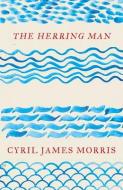 The Herring Man di Cyril James Morris edito da PARTHIAN
