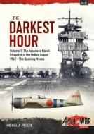 The Darkest Hour: Volume 1 - The Japanese Offensive in the Indian Ocean di Michal A. Piegzik edito da HELION & CO