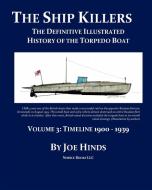 The Definitive Illustrated History of the Torpedo Boat -- Volume III, 1900 - 1939 (the Ship Killers) di Joe Hinds edito da NIMBLE BOOKS