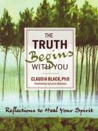 Truth Begins with You di Claudia (Claudia Black) Black, Lynne (Lynne Adamson) Adamson edito da Central Recovery Press
