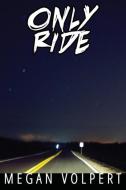 Only Ride di Megan Volpert edito da Sibling Rivalry Press, LLC