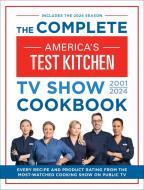 The Complete America's Test Kitchen TV Show Cookbook 2001-2024: Every Recipe from the Hit TV Show Along with Product Ratings Includes the 2024 Season di America'S Test Kitchen edito da AMER TEST KITCHEN