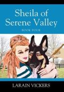 Sheila Of Serene Valley: Book Four di LARAIN VICKERS edito da Lightning Source Uk Ltd