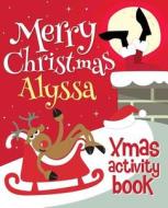 Merry Christmas Alyssa - Xmas Activity Book: (Personalized Children's Activity Book) di Xmasst edito da Createspace Independent Publishing Platform