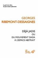 Deja Jadis Ou Du Mouvement Dada a l'Espace Abstrait di Georges Ribemont-Dessaignes edito da LES BELLES LETTRES