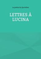 Lettres à Lucina di La poésie du Quotidien edito da Books on Demand