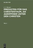 Predigten fu¨r das Christenthum, an Agrippiner unter den Christen, Teil 2 di J. J. Bernet edito da De Gruyter