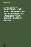 Das Pfand- und Hypothekenrecht des Preußischen Landrechts in seiner heutigen Gestalt edito da De Gruyter