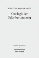 Ontologie Der Selbstbestimmung: Eine Operationale Rekonstruktion Von Hegels Wissenschaft Der Logik di Christian Georg Martin edito da Mohr Siebeck