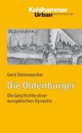 Die Oldenburger: Die Geschichte Einer Europaischen Dynastie di Gerd Steinwascher edito da Kohlhammer