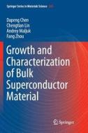 Growth and Characterization of Bulk Superconductor Material di Dapeng Chen, Chengtian Lin, Andrey Maljuk, Fang Zhou edito da Springer International Publishing