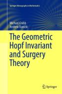 The Geometric Hopf Invariant and Surgery Theory di Michael Crabb, Andrew Ranicki edito da Springer International Publishing