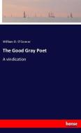 The Good Gray Poet di William D. O'Connor edito da hansebooks