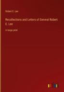 Recollections and Letters of General Robert E. Lee di Robert E. Lee edito da Outlook Verlag