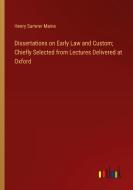 Dissertations on Early Law and Custom; Chiefly Selected from Lectures Delivered at Oxford di Henry Sumner Maine edito da Outlook Verlag