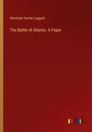 The Battle of Atlanta. A Paper di Mortimer Dormer Leggett edito da Outlook Verlag