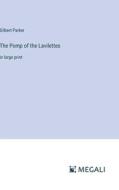 The Pomp of the Lavilettes di Gilbert Parker edito da Megali Verlag