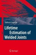 Lifetime Estimation of Welded Joints di Tadeusz Lagoda edito da Springer Berlin Heidelberg