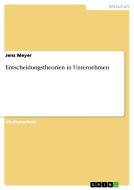 Entscheidungstheorien in Unternehmen di Jens Meyer edito da GRIN Publishing