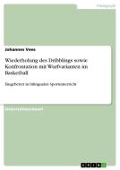 Wiederholung des Dribblings sowie Konfrontation mit Wurfvarianten im Basketball di Johannes Vees edito da GRIN Publishing