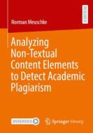 Analyzing Non-Textual Content Elements to Detect Academic Plagiarism di Norman Meuschke edito da Springer Fachmedien Wiesbaden