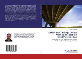 Turkish LRFD Bridge Design Method for Slab on Steel Plate Girders di Ahmet Fatih Koç edito da LAP Lambert Academic Publishing