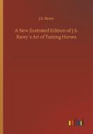 A New Ilustrated Edition of J.S. Rarey´s Art of Taming Horses di J. S. Rarey edito da Outlook Verlag