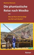 Die phantastische Reise nach Mexiko di Manfred Reinartz edito da Books on Demand