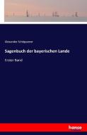 Sagenbuch der bayerischen Lande di Alexander Schöppener edito da hansebooks