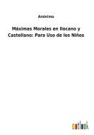 Máximas Morales en Ilocano y Castellano: Para Uso de los Niños di Anónimo edito da Outlook Verlag