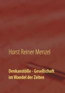 Denkanstöße - Gesellschaft im Wandel der Zeiten di Horst Reiner Menzel edito da Books on Demand