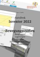 AutoDesk Inventor 2022 Bewegungsstudien di Hans-J. Engelke edito da Books on Demand