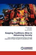 Keeping Traditions Alive in Advancing Society di Anuradha Arya, Anita Rani, Manisha Gahlot edito da LAP Lambert Academic Publishing