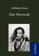 Der Werwolf di Willibald Alexis edito da Antigonos