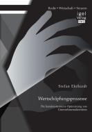 Wertschöpfungsprozesse: Die kundenorientierte Optimierung von Unternehmensaktivitäten di Stefan Ehrhardt edito da Igel Verlag