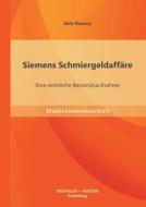 Siemens Schmiergeldaffäre: Eine rechtliche Bestandsaufnahme di Idris Nassery edito da Bachelor + Master Publishing