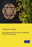 Das Judentum und seine Geschichte di Abraham Geiger edito da Verlag der Wissenschaften