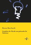 Grundriss der Physik zum gebrauche für Mediziner di Bruno Borchardt edito da Vero Verlag