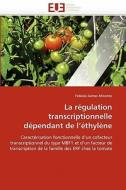 La régulation transcriptionnelle dépendant de l'éthylène di Fabiola Jaimes-Miranda edito da Editions universitaires europeennes EUE