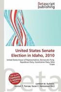 United States Senate Election in Idaho, 2010 edito da Betascript Publishing