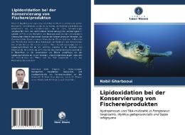 Lipidoxidation bei der Konservierung von Fischereiprodukten di Nabil Gharbaoui edito da Verlag Unser Wissen
